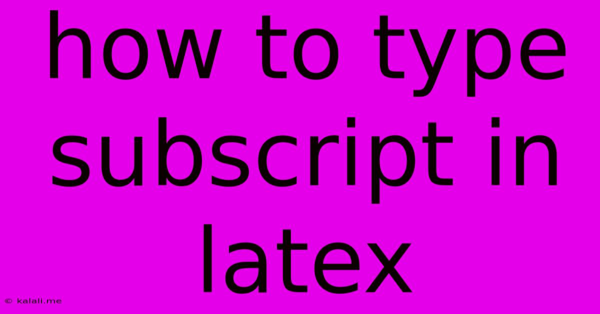 How To Type Subscript In Latex