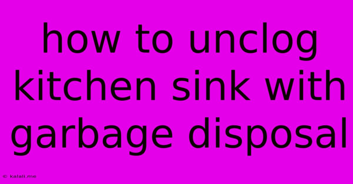 How To Unclog Kitchen Sink With Garbage Disposal