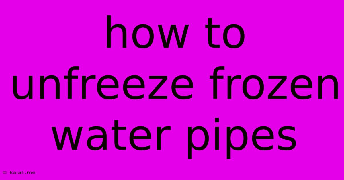 How To Unfreeze Frozen Water Pipes