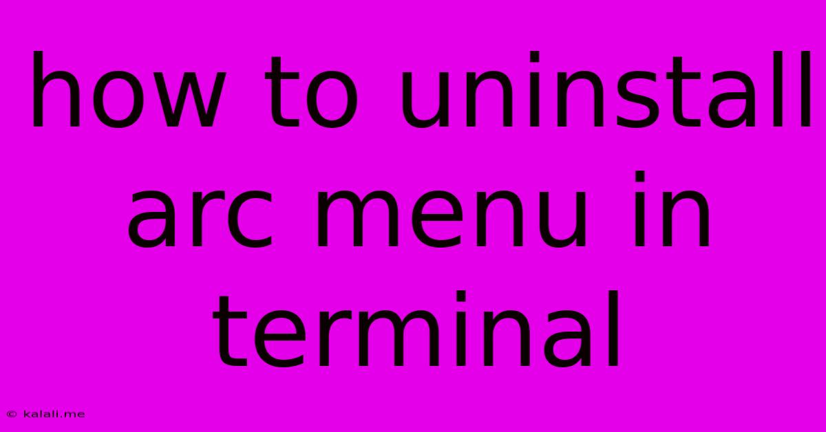 How To Uninstall Arc Menu In Terminal