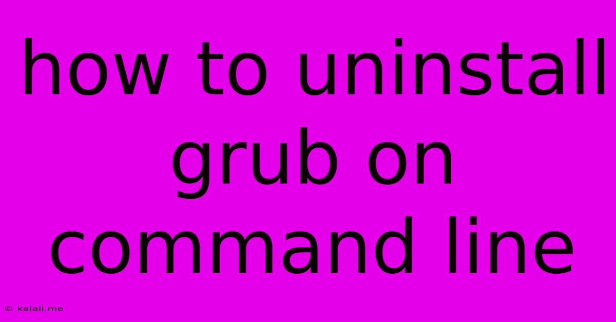 How To Uninstall Grub On Command Line