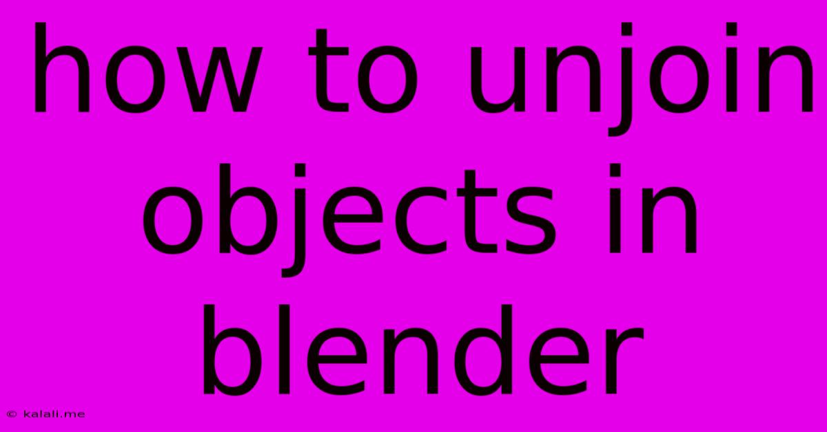 How To Unjoin Objects In Blender