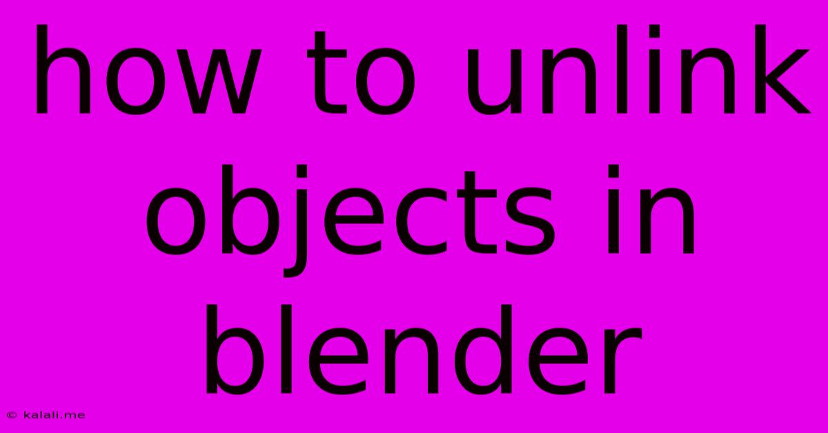 How To Unlink Objects In Blender