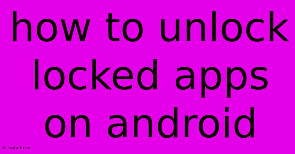 How To Unlock Locked Apps On Android