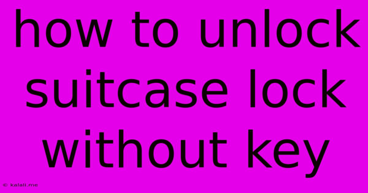 How To Unlock Suitcase Lock Without Key