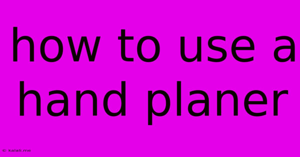 How To Use A Hand Planer