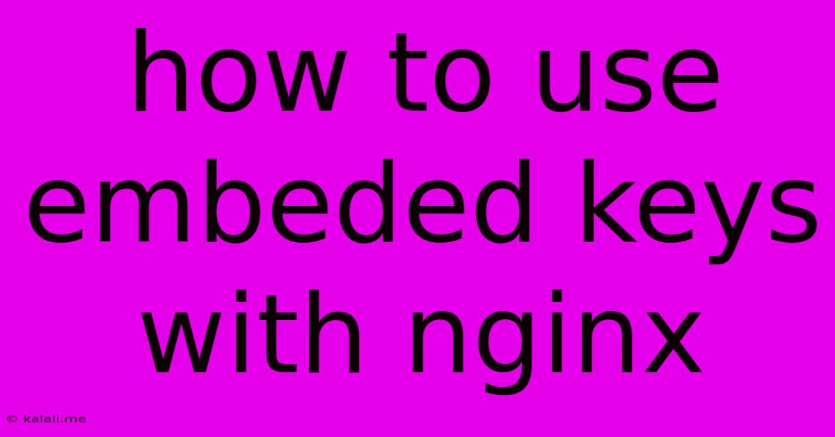 How To Use Embeded Keys With Nginx