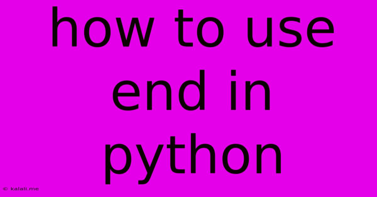 How To Use End In Python