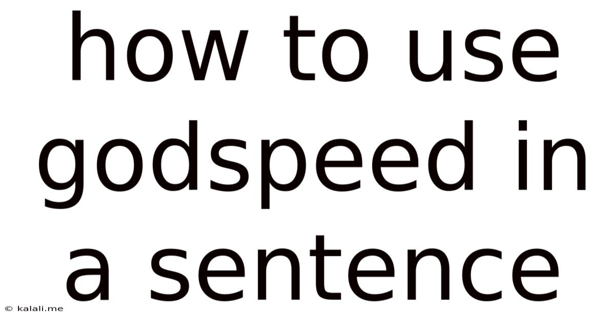 How To Use Godspeed In A Sentence