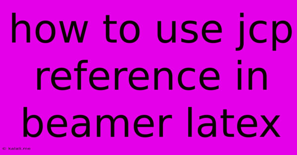 How To Use Jcp Reference In Beamer Latex