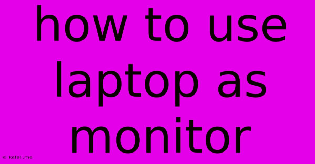 How To Use Laptop As Monitor