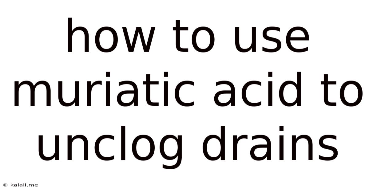 How To Use Muriatic Acid To Unclog Drains