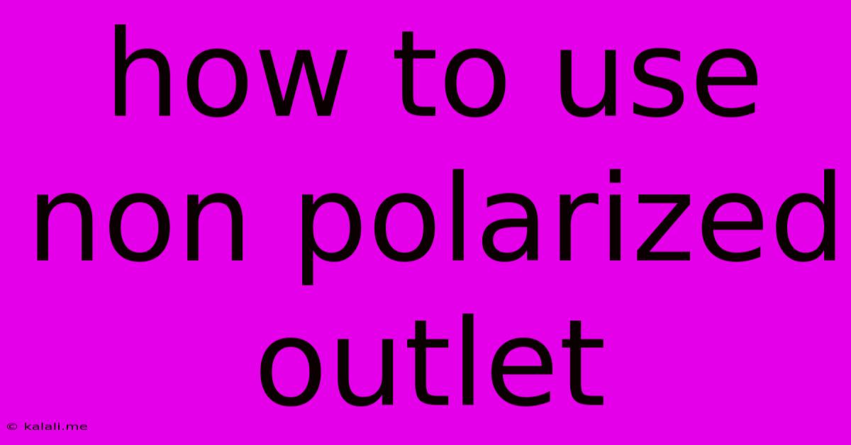 How To Use Non Polarized Outlet