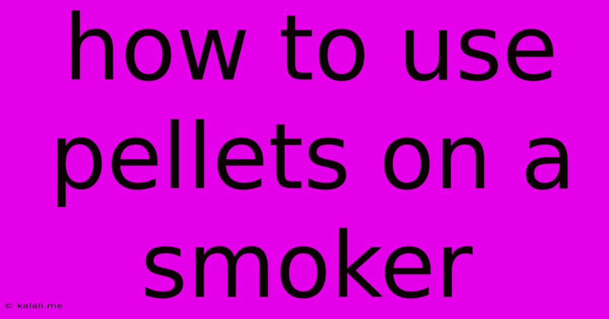 How To Use Pellets On A Smoker