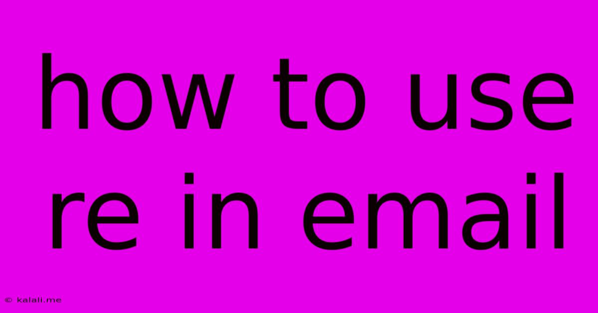 How To Use Re In Email