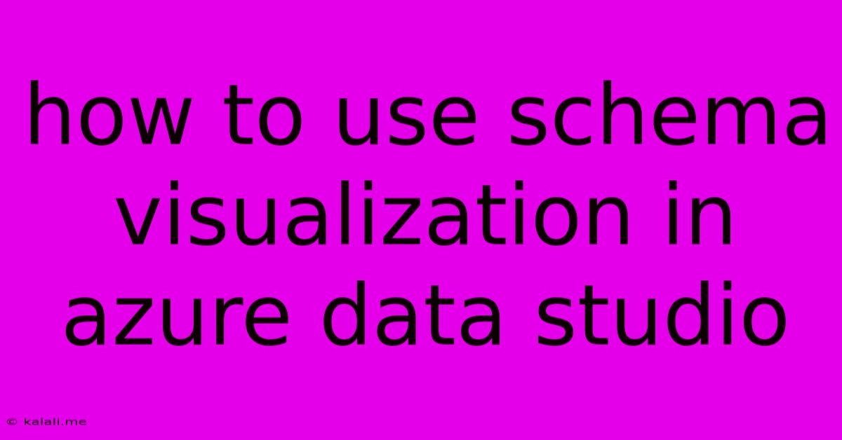How To Use Schema Visualization In Azure Data Studio