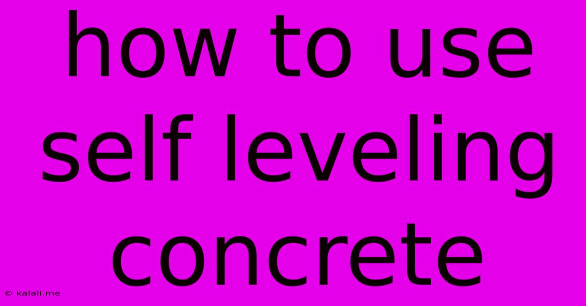 How To Use Self Leveling Concrete