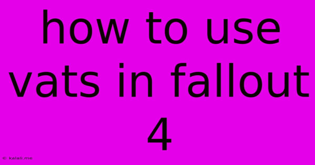 How To Use Vats In Fallout 4
