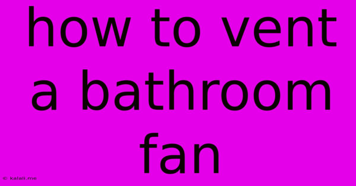 How To Vent A Bathroom Fan