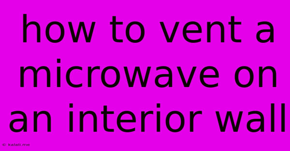 How To Vent A Microwave On An Interior Wall