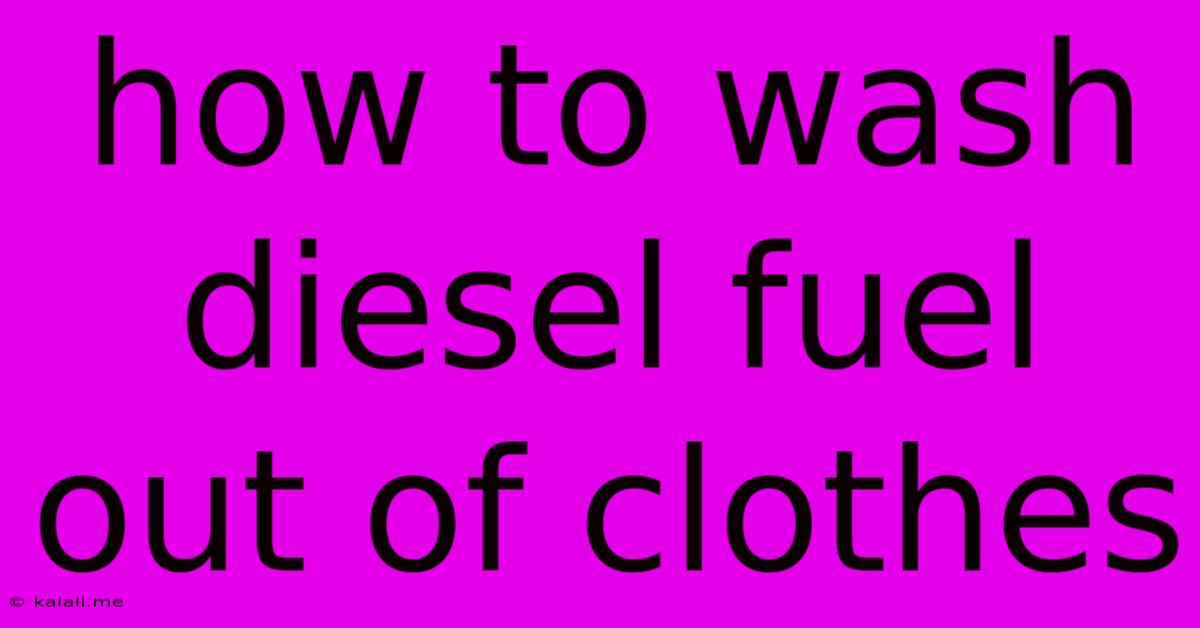 How To Wash Diesel Fuel Out Of Clothes