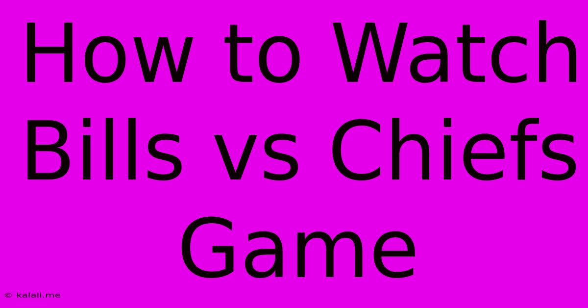 How To Watch Bills Vs Chiefs Game