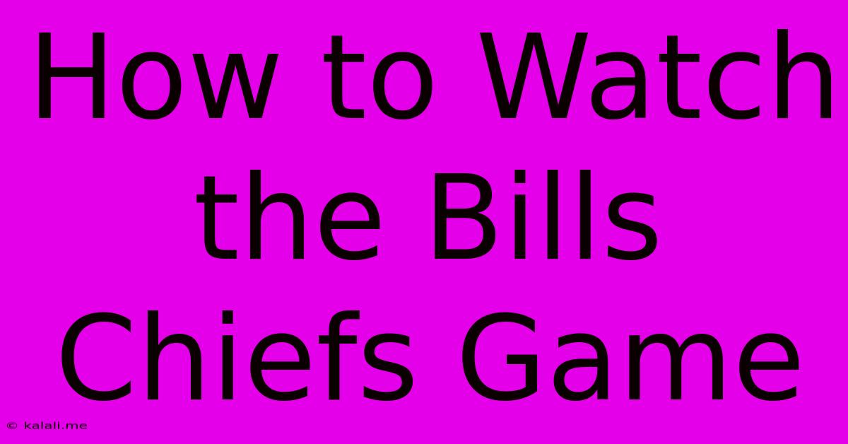 How To Watch The Bills Chiefs Game