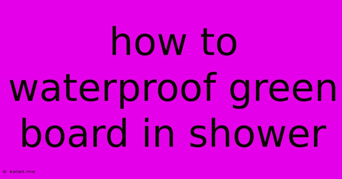 How To Waterproof Green Board In Shower