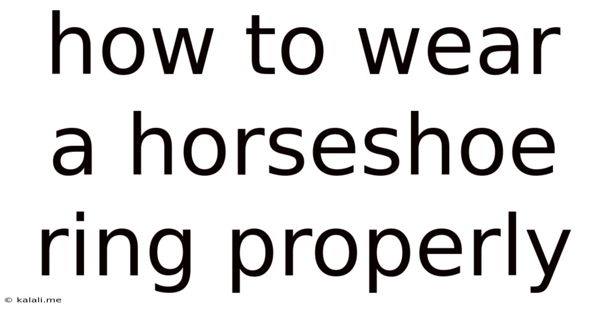 How To Wear A Horseshoe Ring Properly