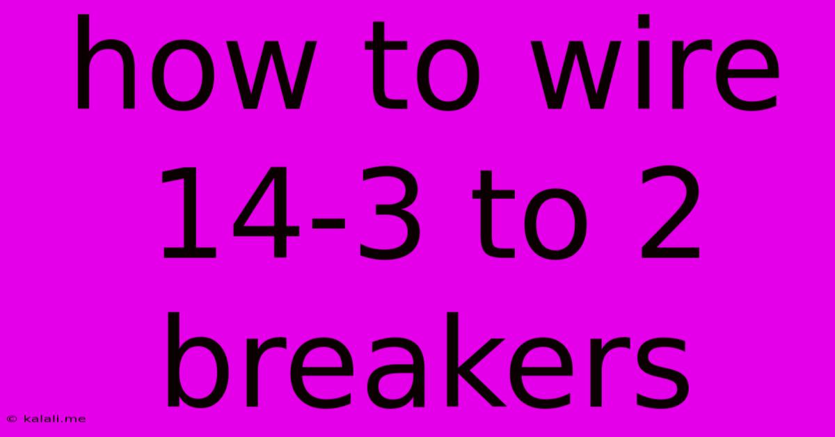 How To Wire 14-3 To 2 Breakers