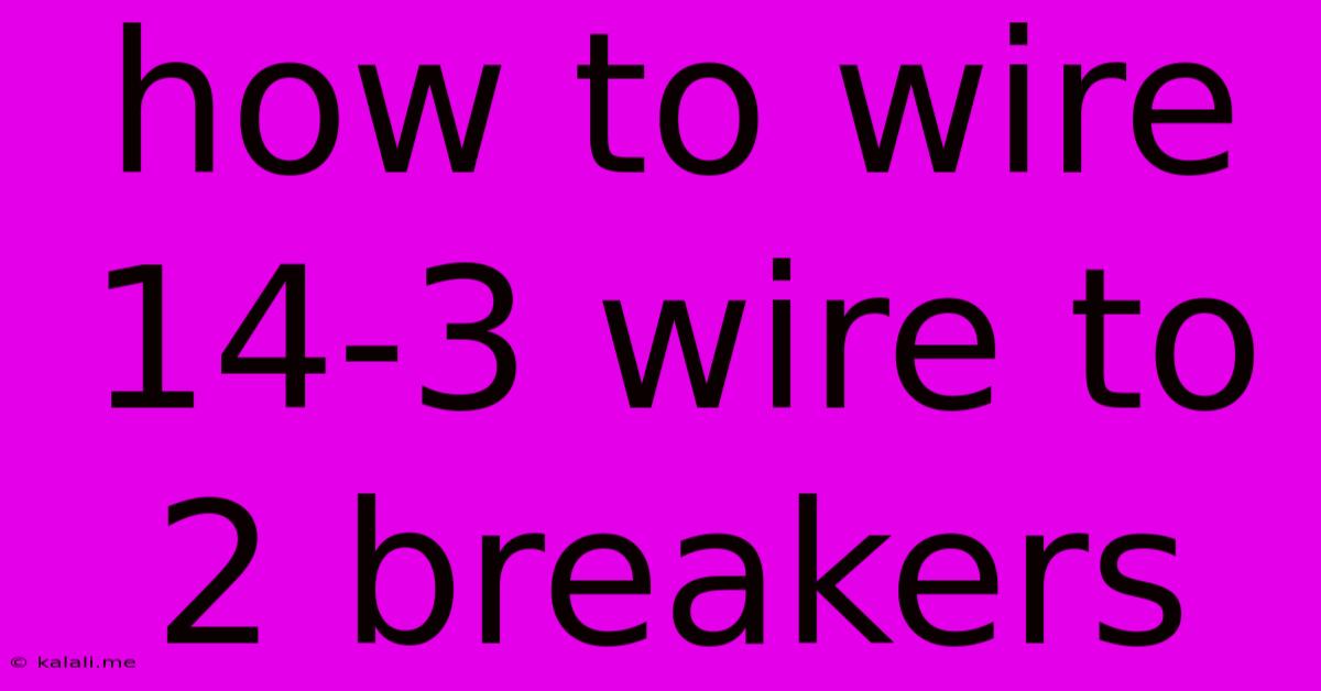 How To Wire 14-3 Wire To 2 Breakers