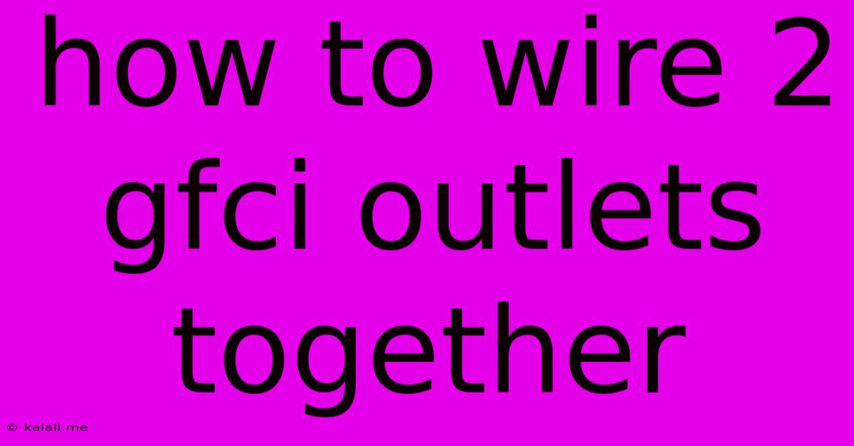 How To Wire 2 Gfci Outlets Together