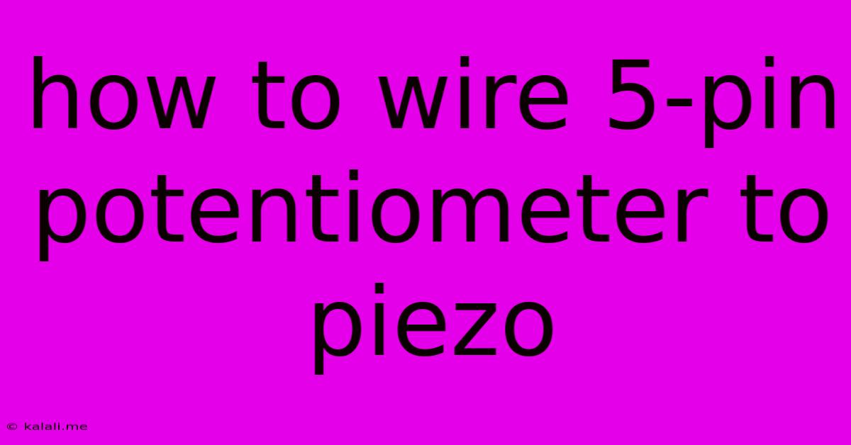 How To Wire 5-pin Potentiometer To Piezo