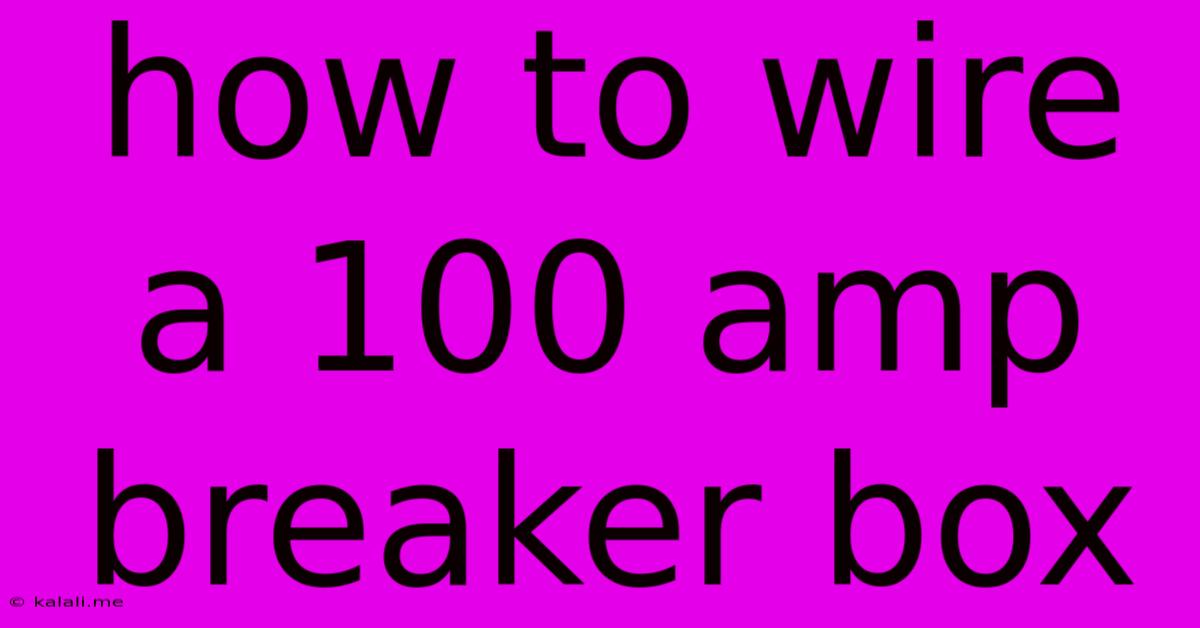 How To Wire A 100 Amp Breaker Box