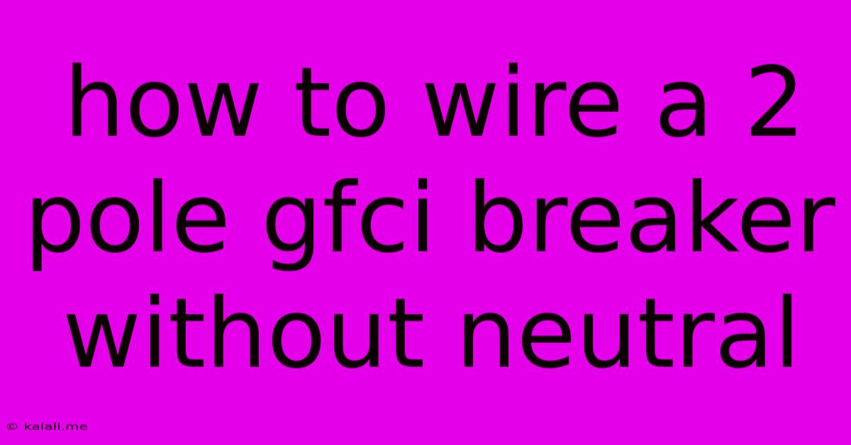 How To Wire A 2 Pole Gfci Breaker Without Neutral