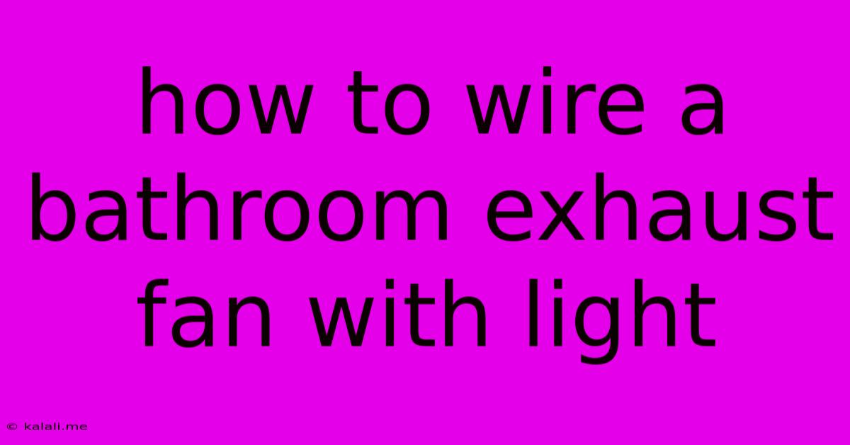 How To Wire A Bathroom Exhaust Fan With Light