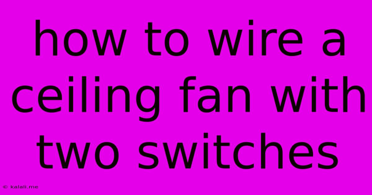 How To Wire A Ceiling Fan With Two Switches