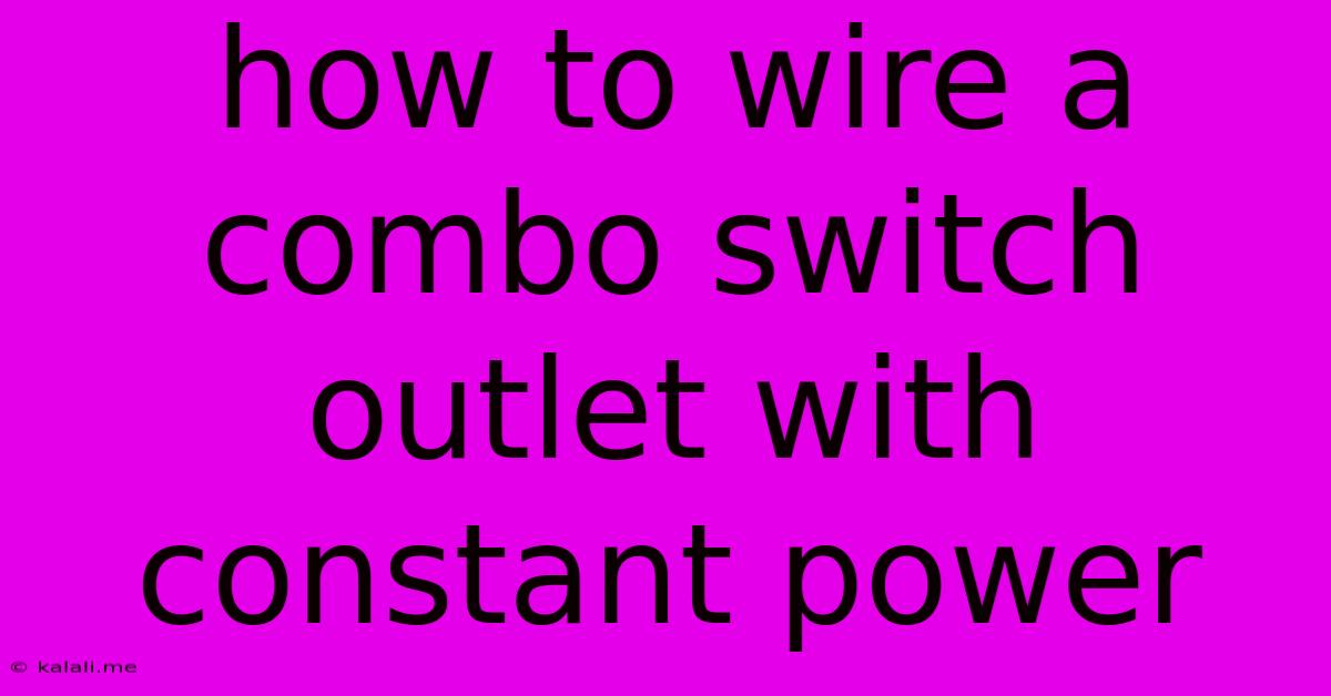 How To Wire A Combo Switch Outlet With Constant Power