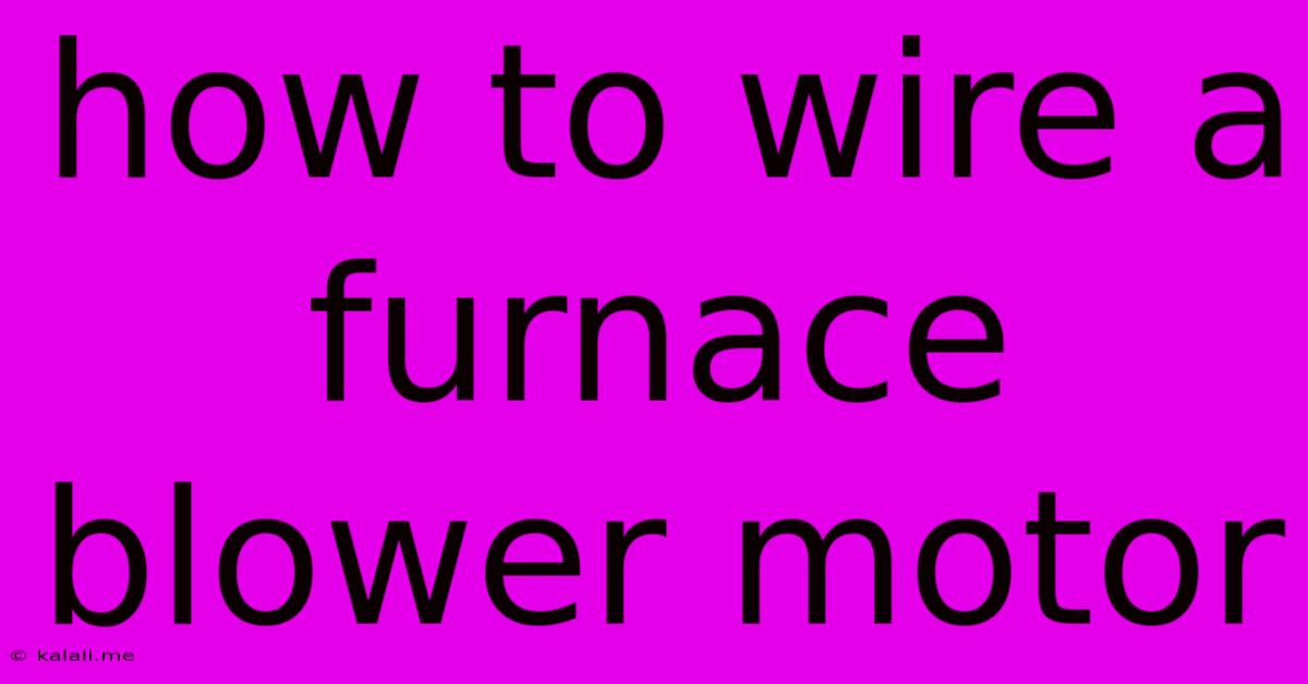 How To Wire A Furnace Blower Motor