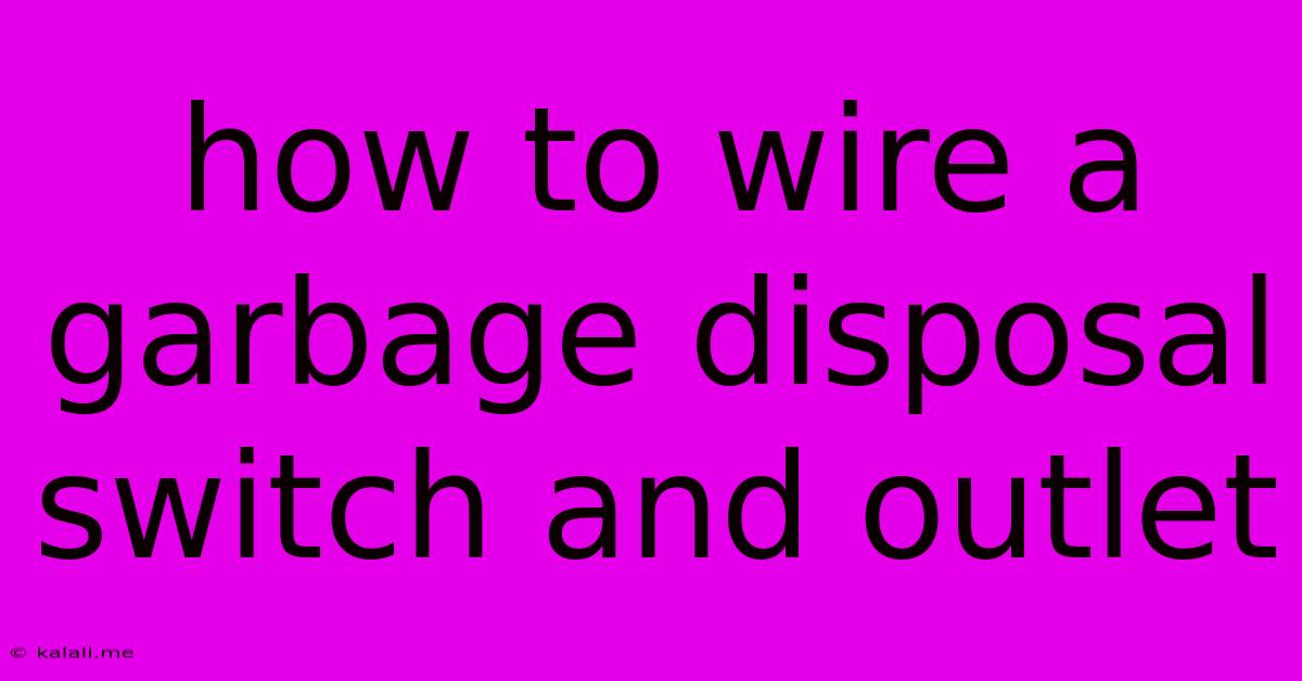How To Wire A Garbage Disposal Switch And Outlet