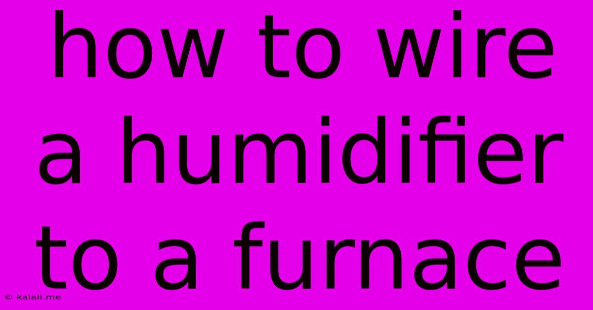 How To Wire A Humidifier To A Furnace