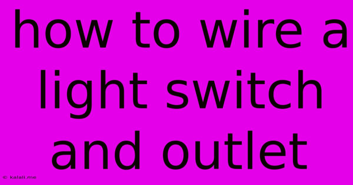 How To Wire A Light Switch And Outlet