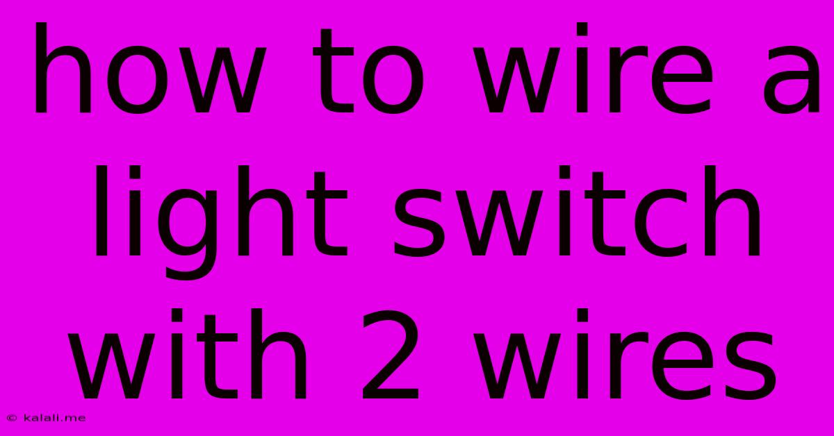 How To Wire A Light Switch With 2 Wires