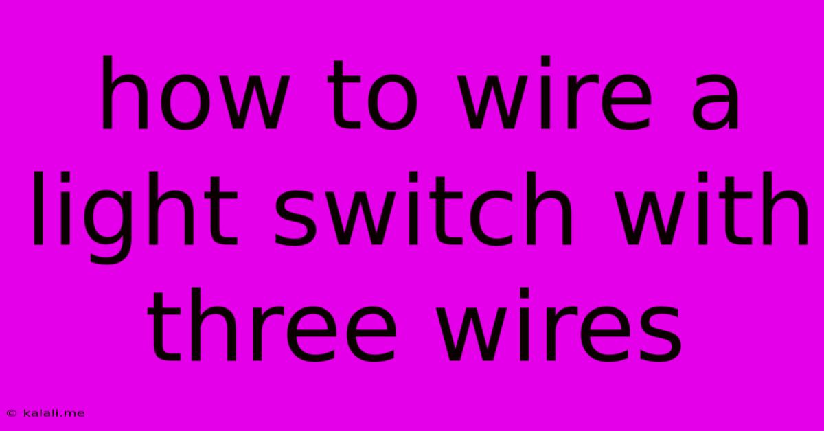How To Wire A Light Switch With Three Wires