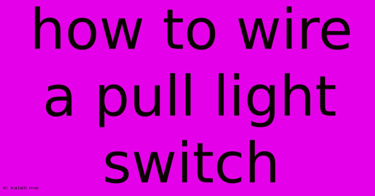 How To Wire A Pull Light Switch