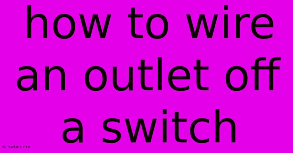 How To Wire An Outlet Off A Switch