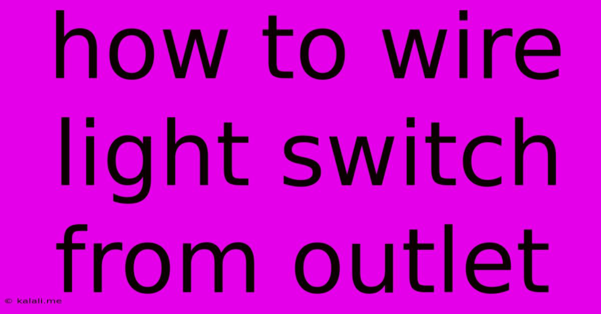 How To Wire Light Switch From Outlet