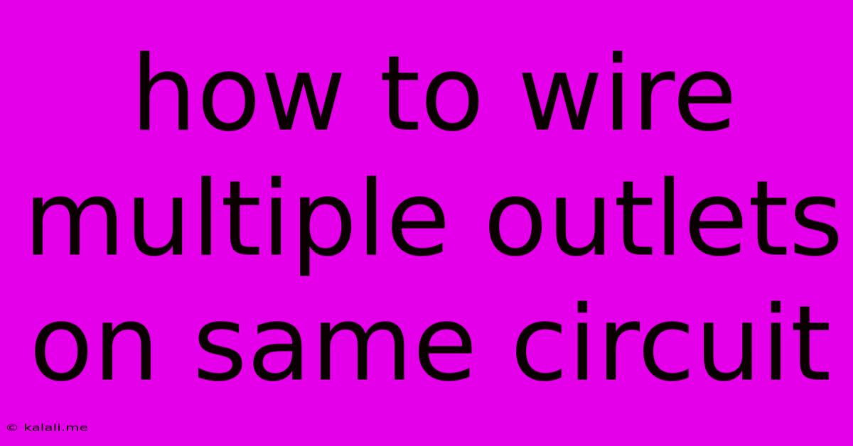 How To Wire Multiple Outlets On Same Circuit