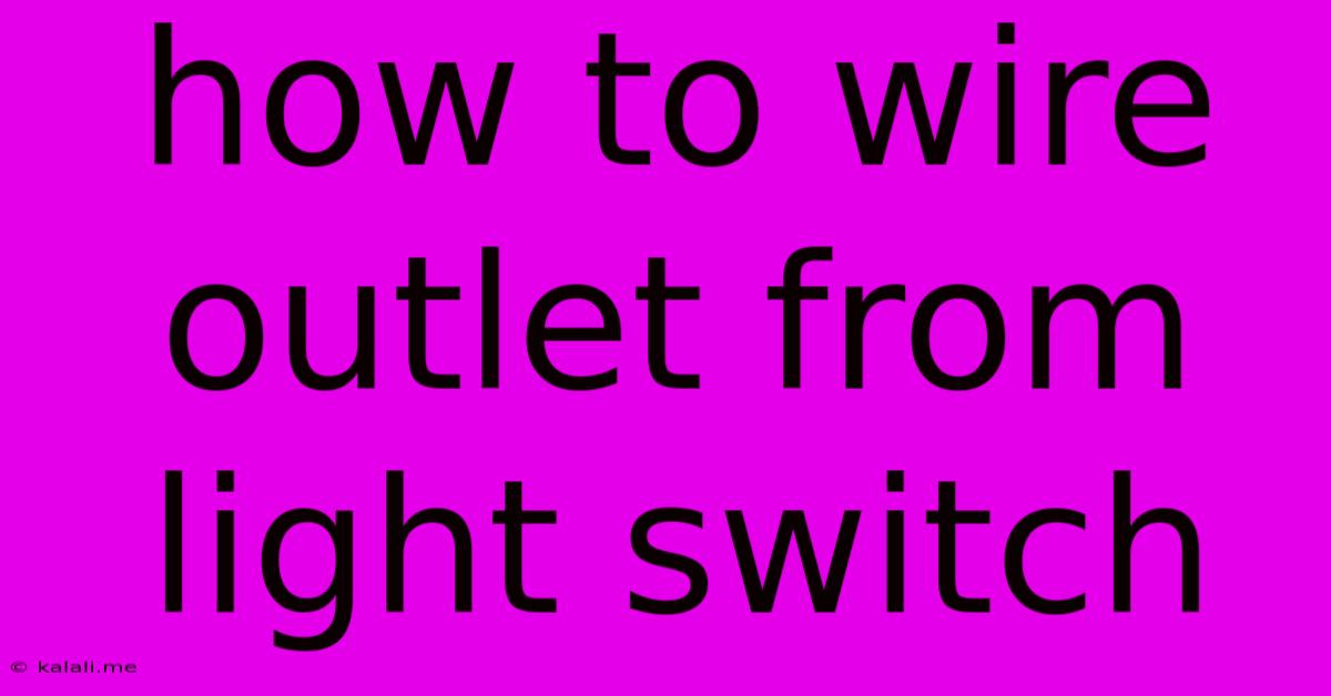 How To Wire Outlet From Light Switch