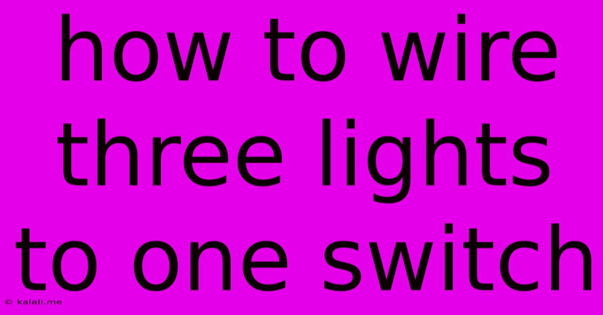 How To Wire Three Lights To One Switch